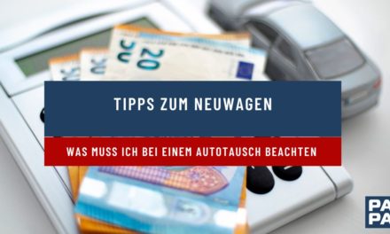 Tipps zum Neuwagen – was muss ich bei einem Autotausch beachten