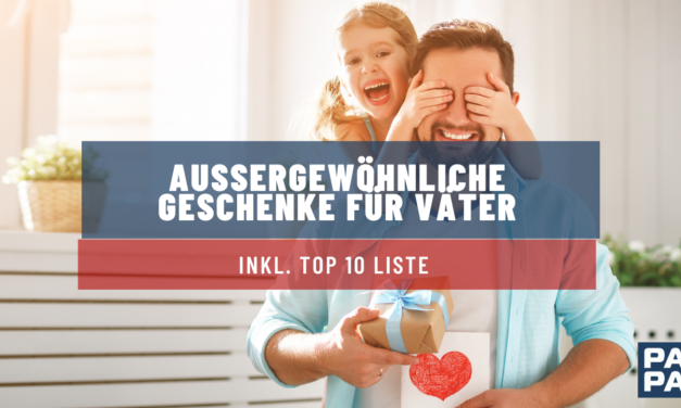 Außergewöhnliche Geschenke für Väter