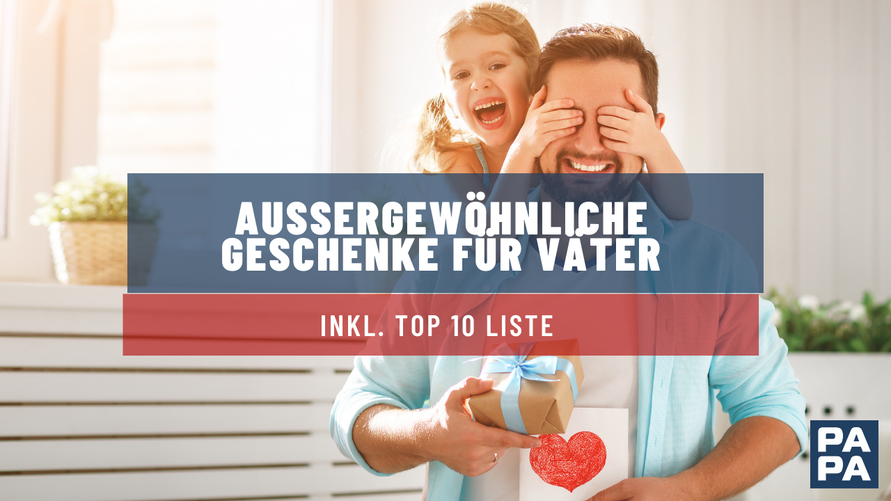 Außergewöhnliche Geschenke für Väter