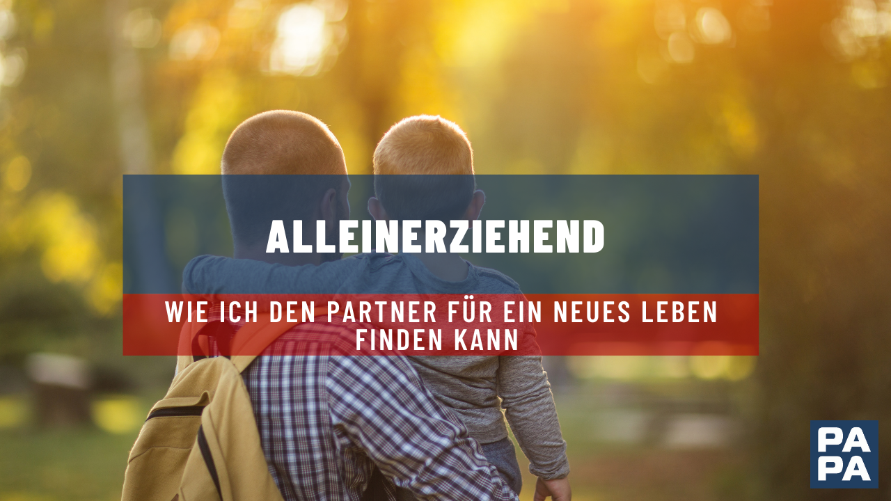 Alleinerziehend – wie ich den Partner für ein neues Leben finden kann 