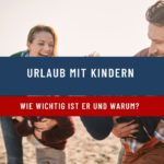 Warum ist eine Auszeit mit den Kindern so wichtig?
