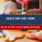 Babys und ihre Sinne – Wie sie die Welt um sich herum entdecken