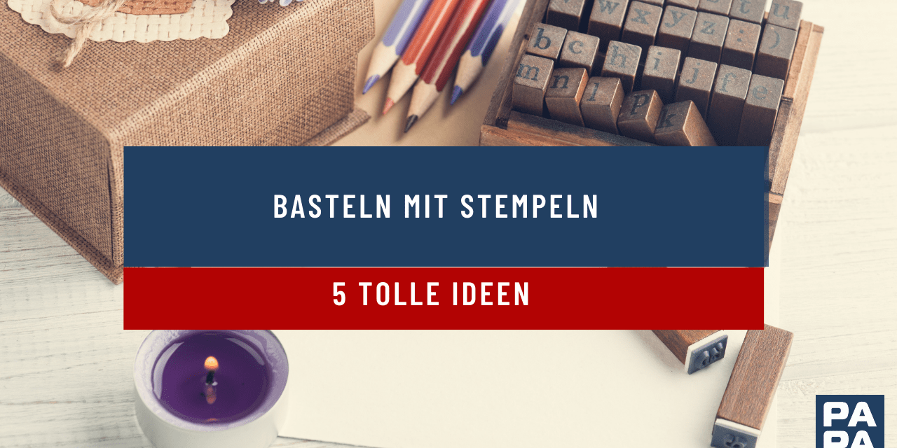 Basteln mit Stempeln – 5 tolle Ideen