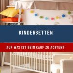 Auf was ist beim Kauf eines Kinderbettes zu achten?