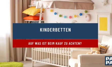 Auf was ist beim Kauf eines Kinderbettes zu achten?