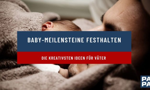 Baby-Meilensteine festhalten – die kreativsten Ideen für Väter