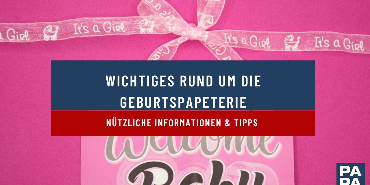 Wichtiges rund um die Geburtspapeterie