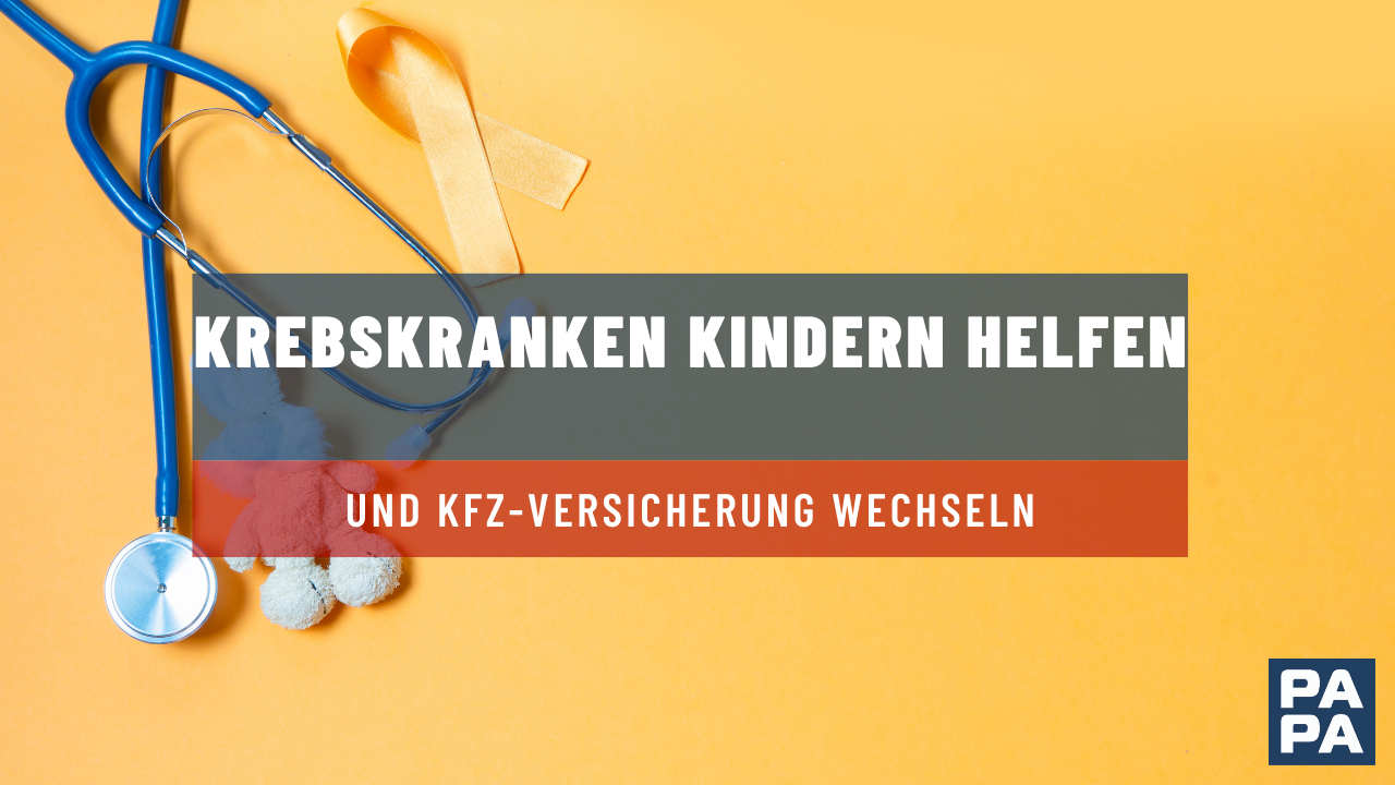 krebskranken Kindern helfen und KFZ VERSICHERUNG WECHSELN