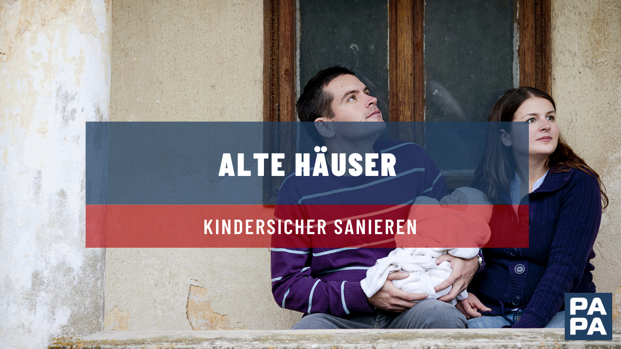 Alte Häuser kindersicher sanieren