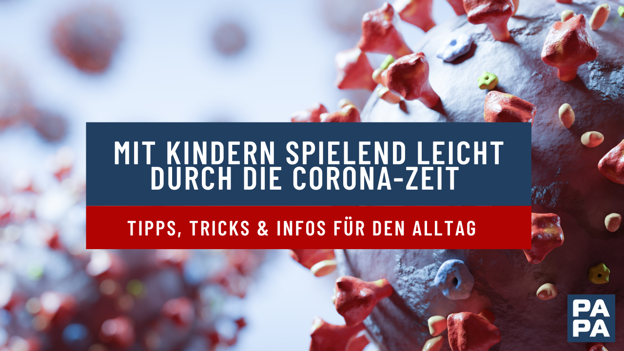 Mit Kindern spielend leicht durch die Corona-Zeit – Tipps, Tricks & Infos für den Alltag 