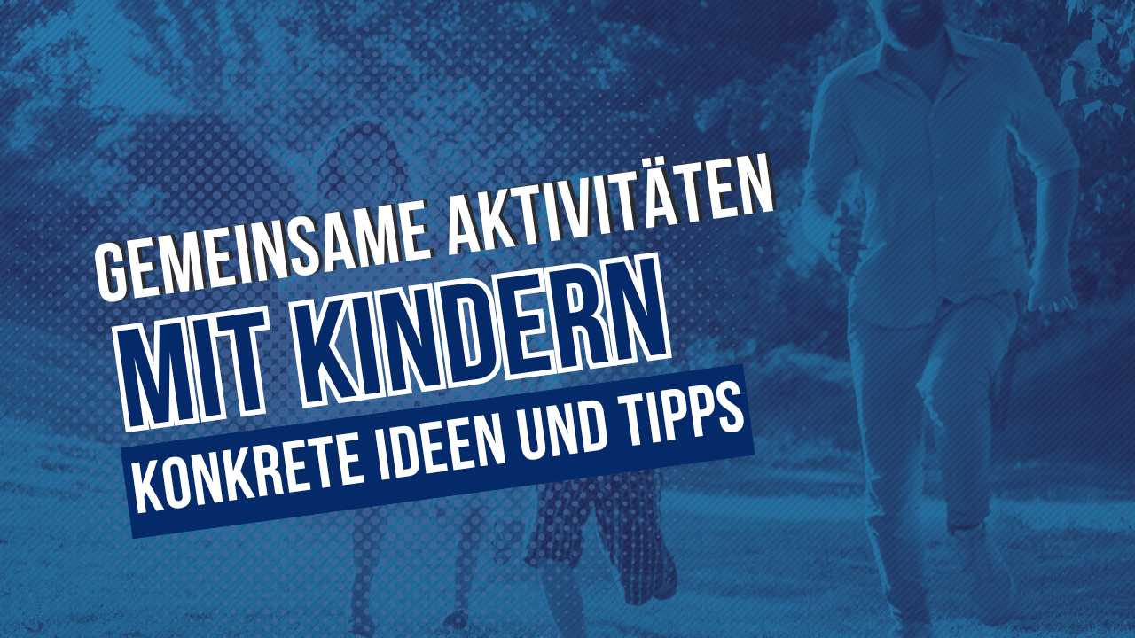 Titelbild zum Thema gemeinsame aktivitäten mit kindern