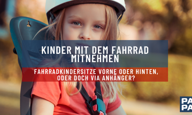 Fahrradkindersitze vorne oder hinten, oder doch via Anhänger?