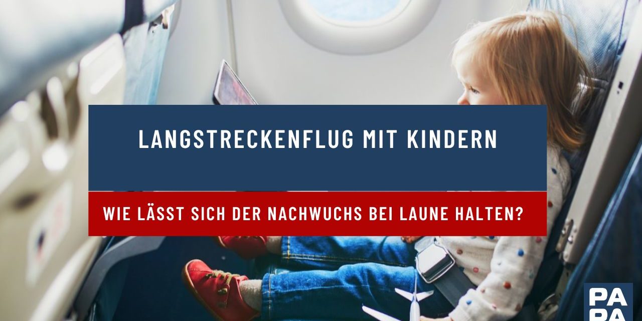 Langstreckenflug mit Kindern – wie lässt sich der Nachwuchs bei Laune halten?