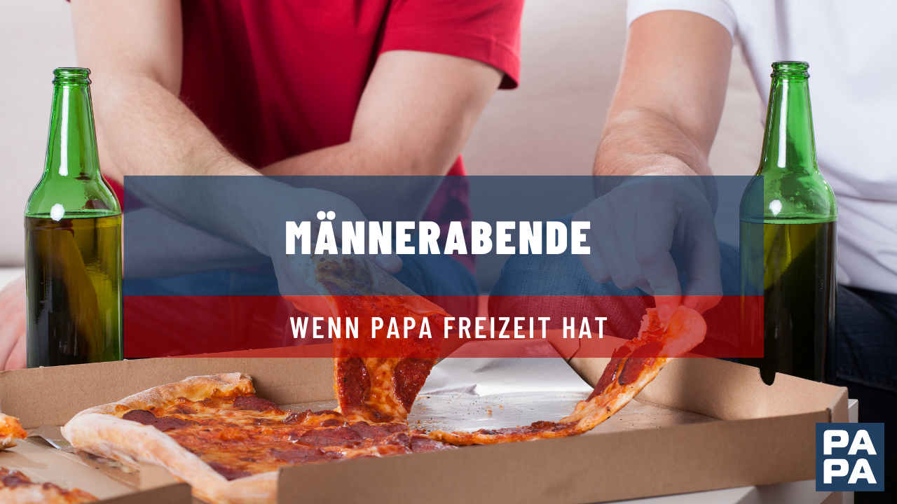 Männerabende – Wenn Papa Freizeit hat