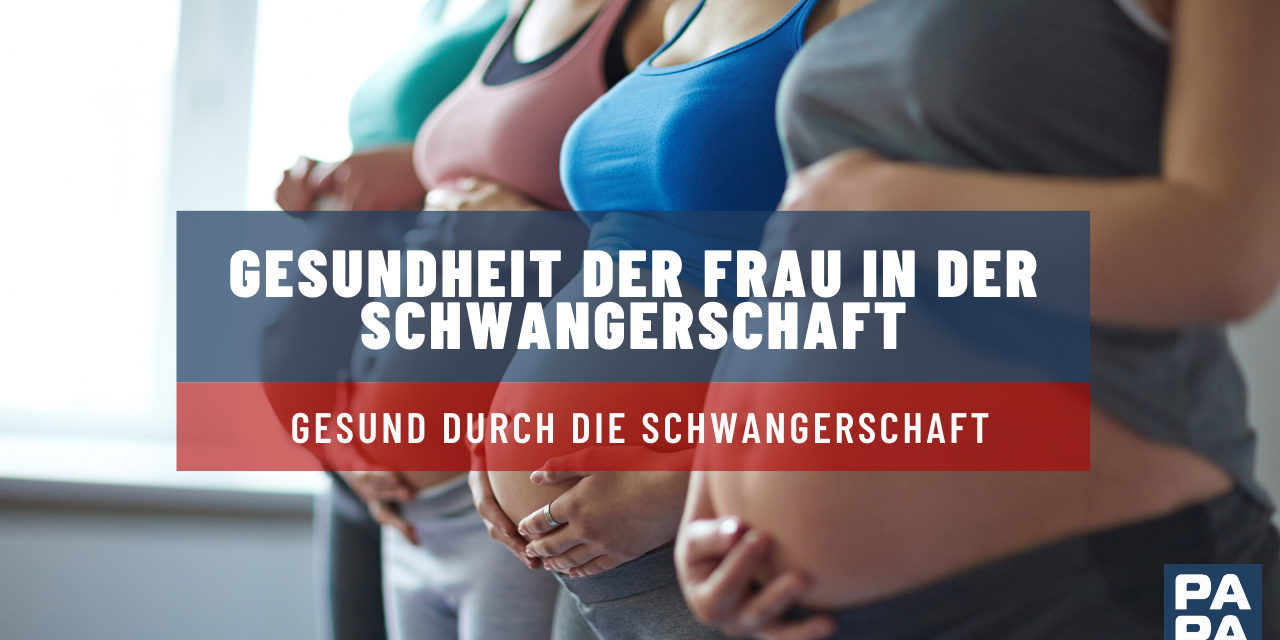 Gesundheit der Frau in der Schwangerschaft