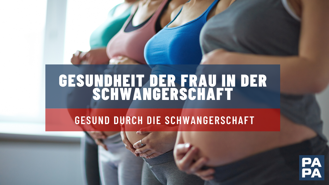 Gesundheit der Frau in der Schwangerschaft