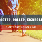 Scooter, Roller, Kickboard ‒ Safety first bei den Kids!