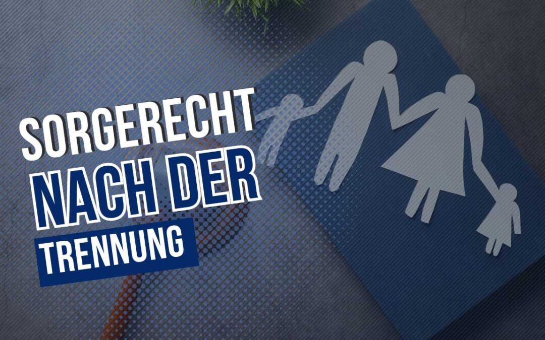 Sorgerecht nach der Trennung