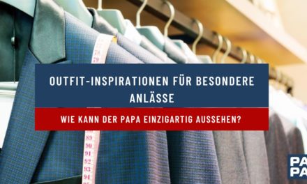 Outfit-Inspirationen für besondere Anlässe – wie kann der Papa einzigartig aussehen?