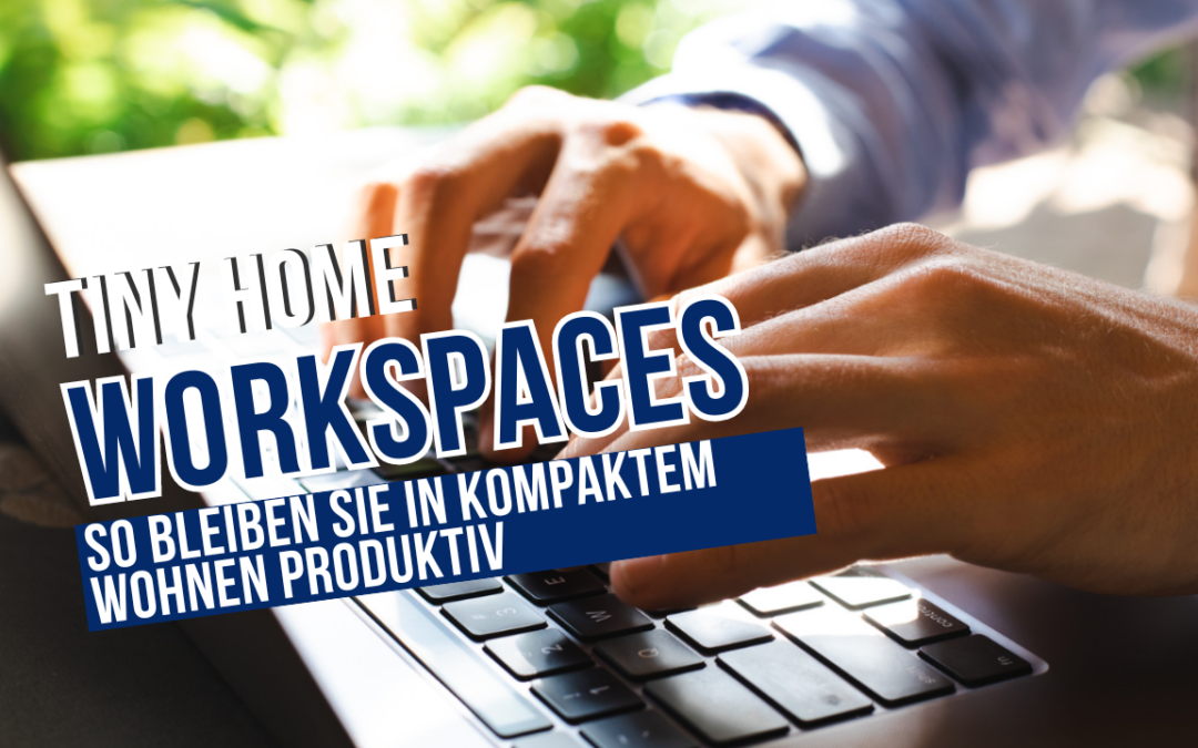 Tiny Home Workspaces: So bleiben Sie in kompaktem Wohnen produktiv