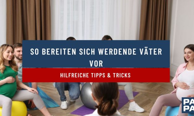 So bereiten sich werdende Väter vor