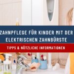 Zahnpflege für Kinder mit der elektrischen Zahnbürste