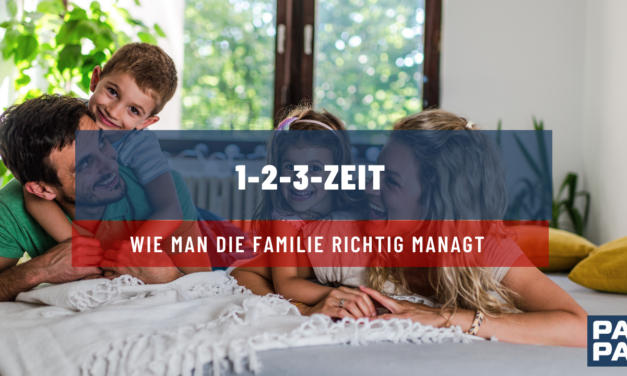 1-2-3-Zeit: Wie man die Familie richtig managt 