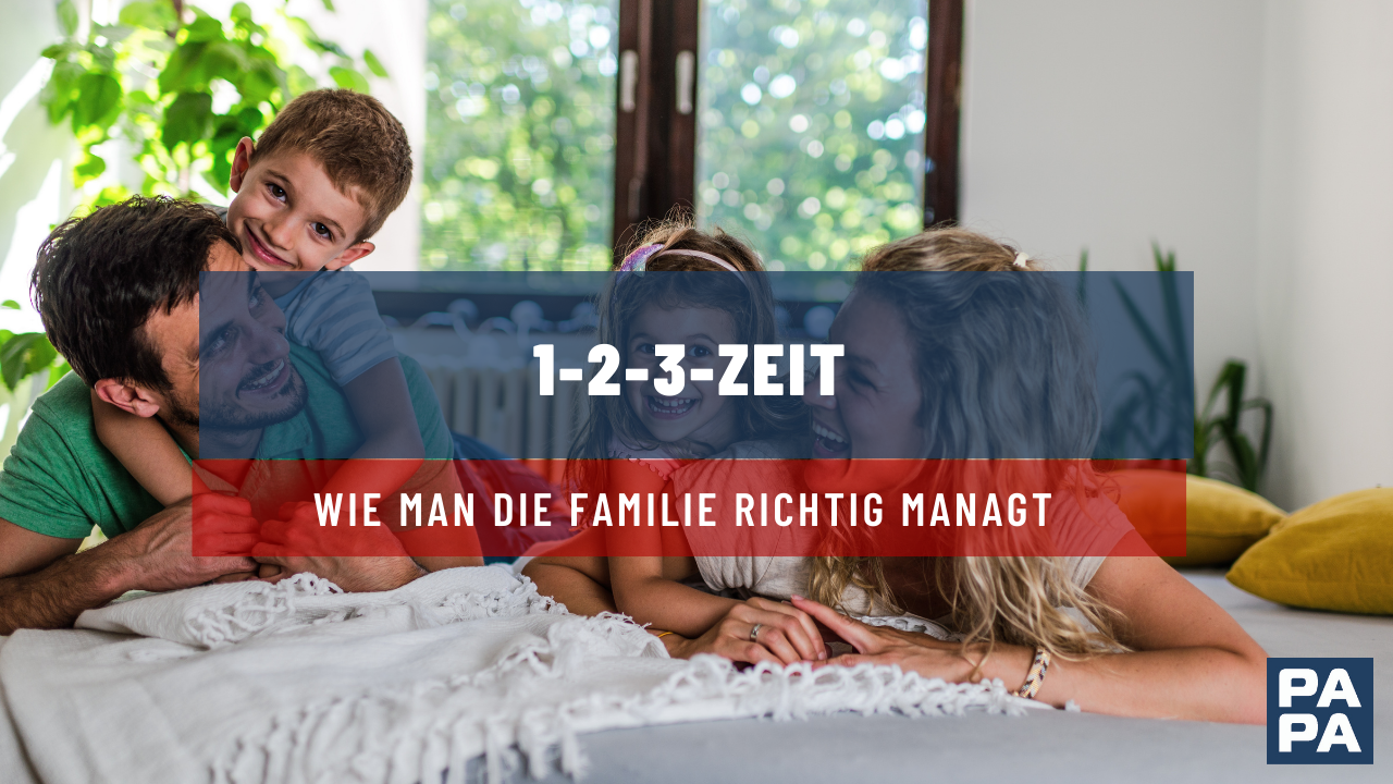 1-2-3-Zeit: Wie man die Familie richtig managt 